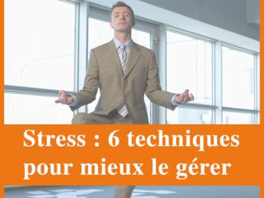 Stress : 6 techniques pour mieux le gérer