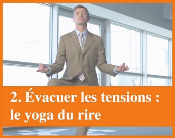 Méthode 2 : le yoga du rire... pour évacuer les tensions
