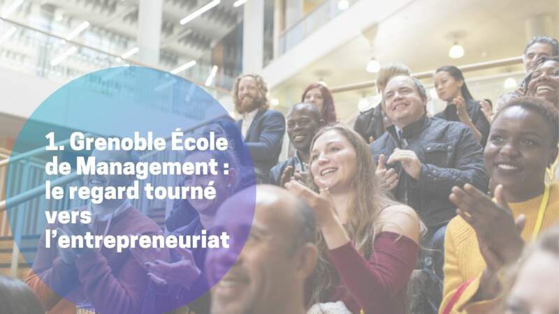 1. Grenoble École de Management : le regard tourné vers l’entrepreneuriat