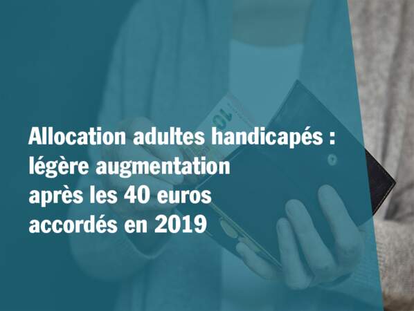 Allocation adultes handicapés : légère augmentation après les 40 euros accordés en 2019
