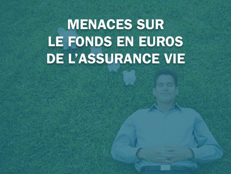 Menaces sur le fonds en euros de l’assurance vie