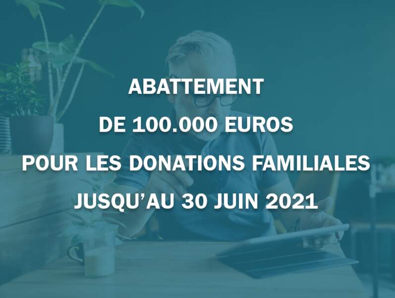 Abattement de 100.000 euros pour les donations familiales jusqu’au 30 juin 2021