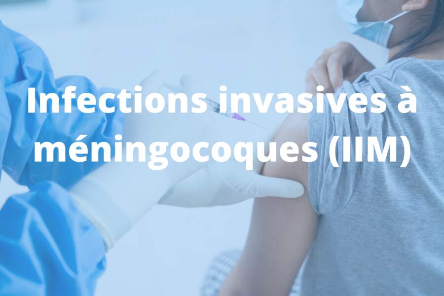 Infections invasives à méningocoques (IIM)