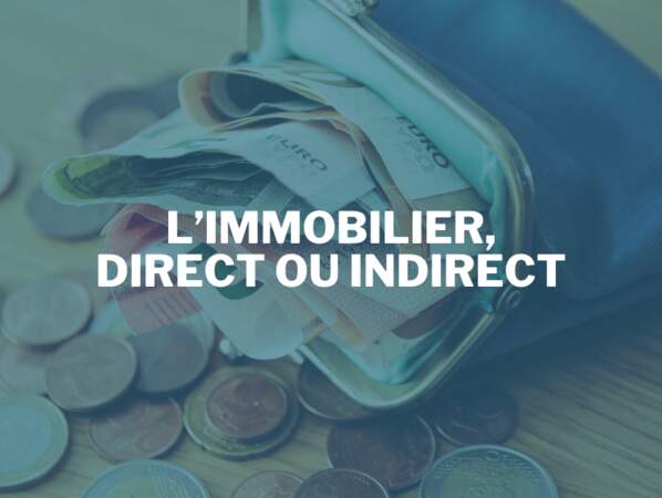 L’immobilier, direct ou indirect