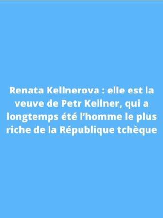 14 - Renata Kellnerova. Fortune estimée en 2023 : 16,5 milliards de dollars
