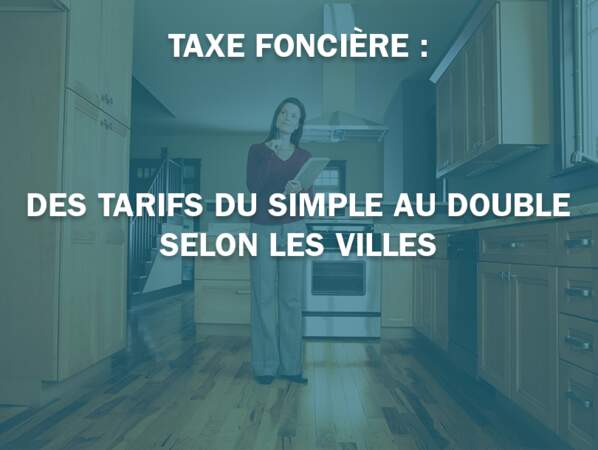 Taxe foncière : des tarifs du simple au double selon les villes