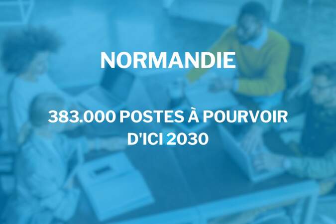 Normandie : 383.000 postes à pourvoir d’ici 2030